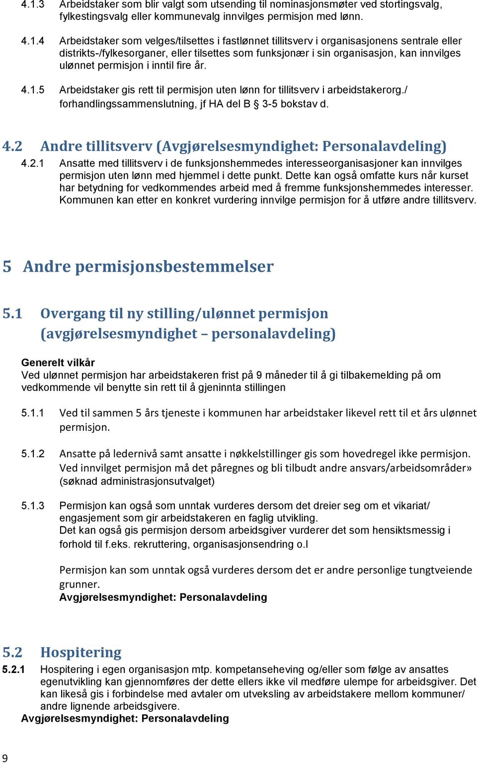 5 Arbeidstaker gis rett til permisjon uten lønn for tillitsverv i arbeidstakerorg./ forhandlingssammenslutning, jf HA del B 3-5 bokstav d. 4.2 