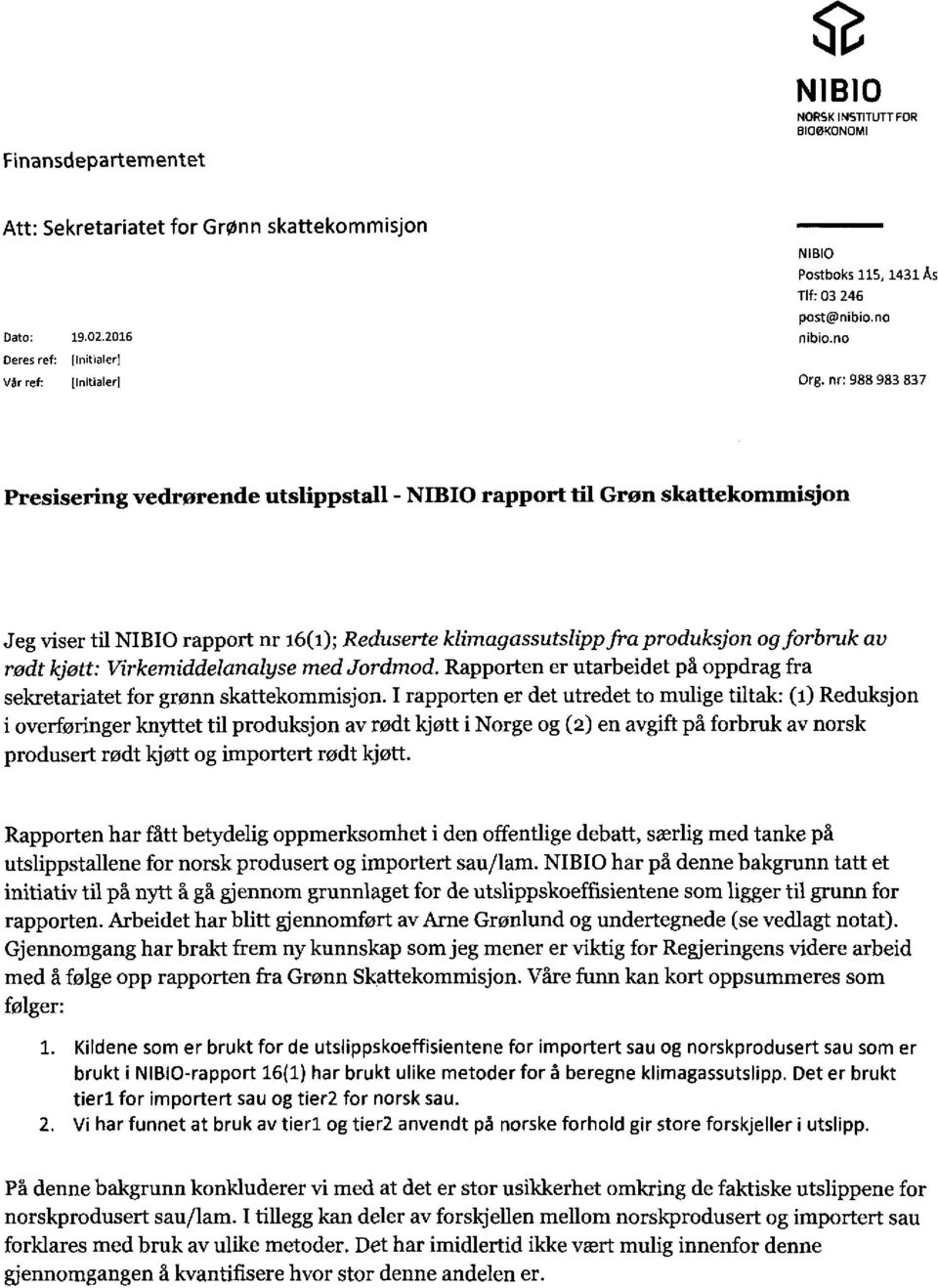 nr: 988 983 B37 Presisering vedrørende utslippstall - rapport til Grøn skattekommisjon Jeg viser til rapport nr 16(1); Reduserte klímagassutslipp fra produksjon og forbruk av rødt kjøtt: