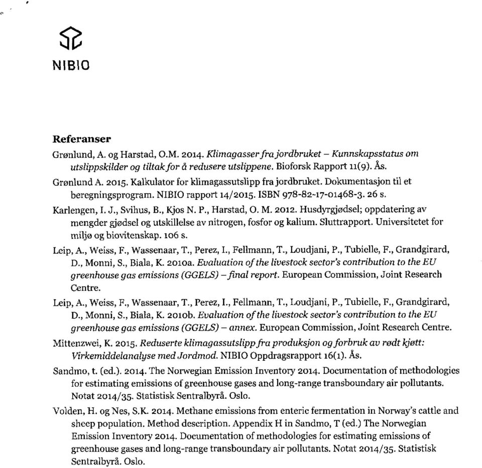 l-iusdyrgjødsel; oppdatering av mengder gjødsel og utskillelse av nitrogen, fosfor og kalium. Sluttrapport. Universitetet for miljø og biovitenskap. 106 s. Leip, A., Weiss, F., Wassenaar, T.