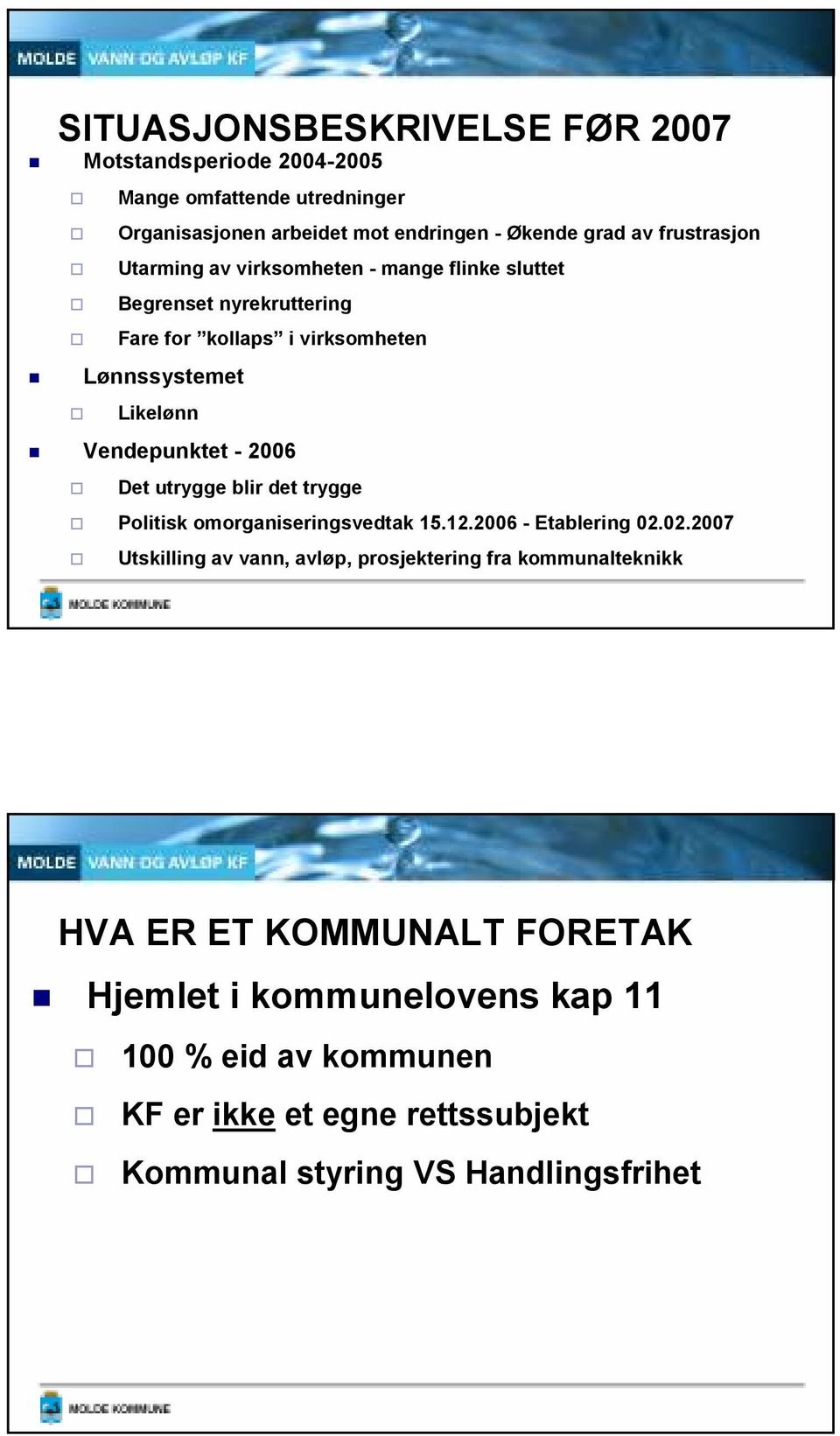 Vendepunktet - 2006 Det utrygge blir det trygge Politisk omorganiseringsvedtak 15.12.2006 - Etablering 02.