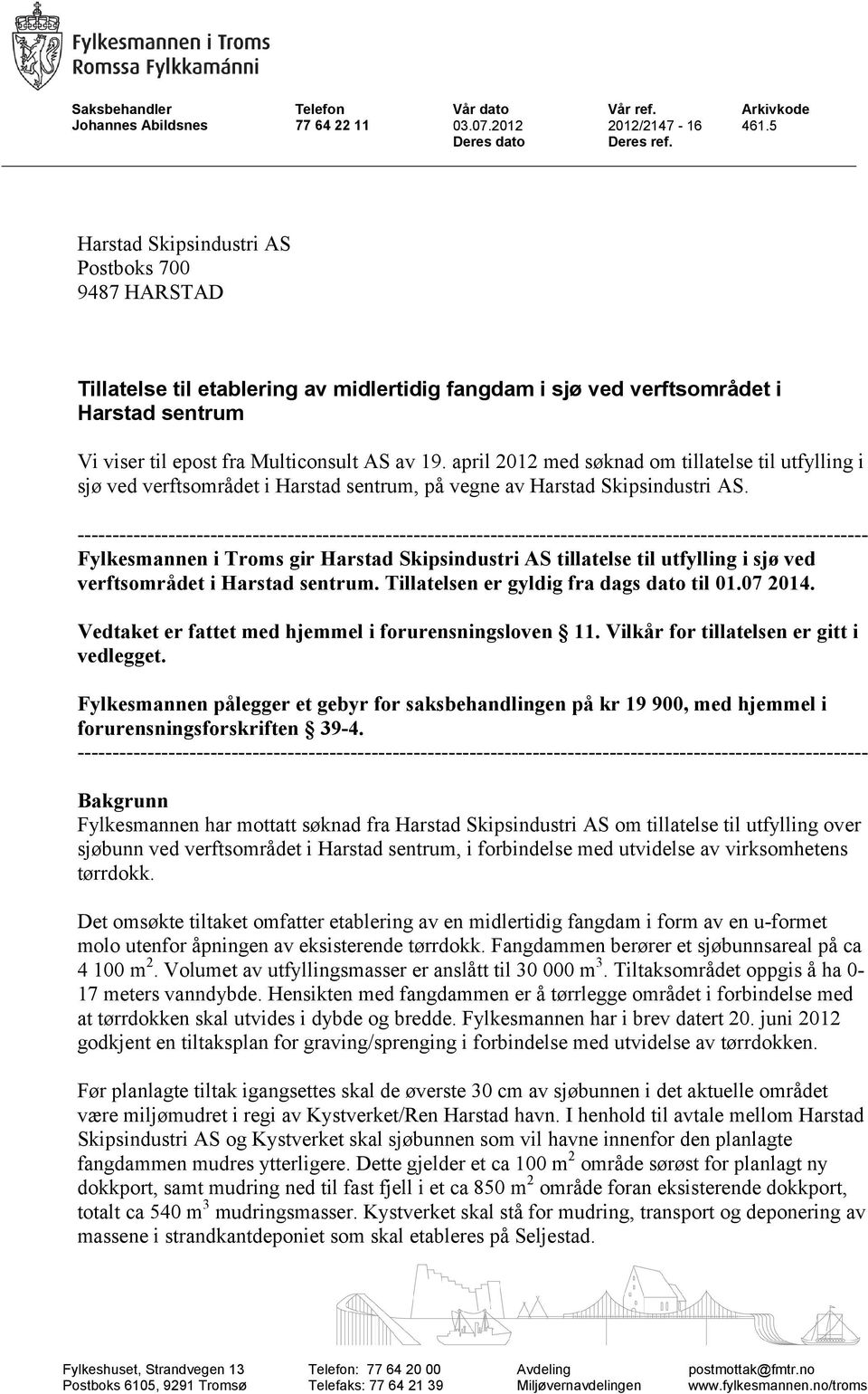 april 2012 med søknad om tillatelse til utfylling i sjø ved verftsområdet i Harstad sentrum, på vegne av Harstad Skipsindustri AS.