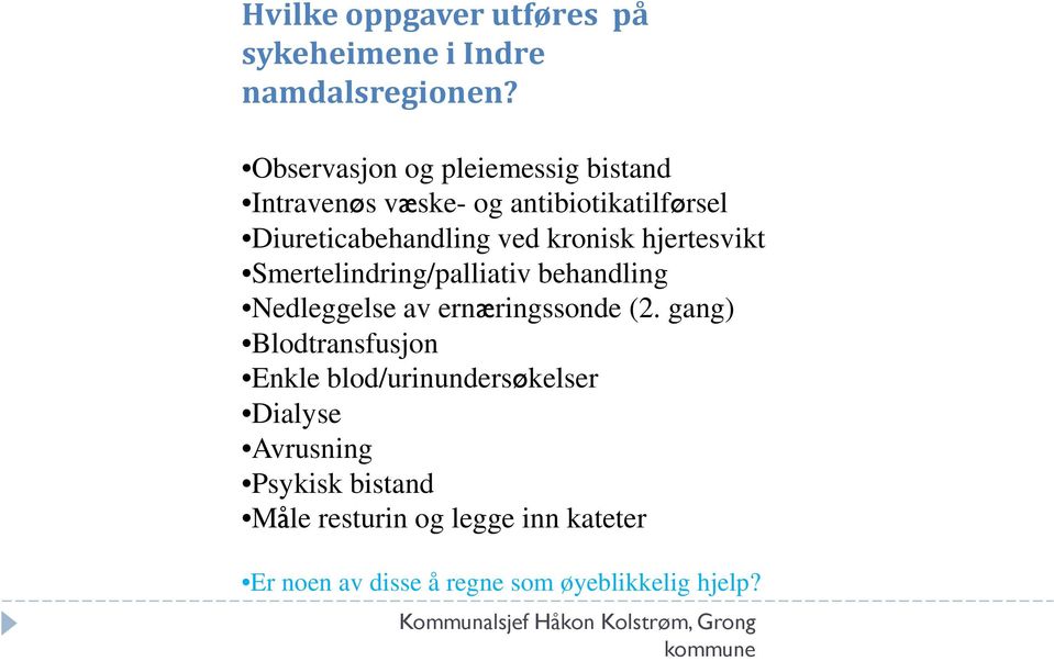 kronisk hjertesvikt Smertelindring/palliativ behandling Nedleggelse av ernæringssonde (2.