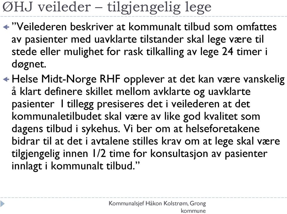 Helse Midt-Norge RHF opplever at det kan være vanskelig å klart definere skillet mellom avklarte og uavklarte pasienter I tillegg presiseres det i veilederen