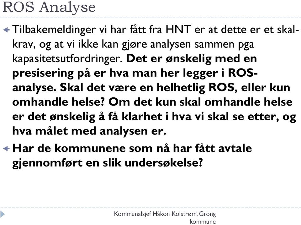 Skal det være en helhetlig ROS, eller kun omhandle helse?