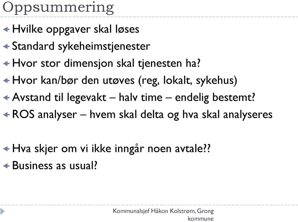 Hvor kan/bør den utøves (reg, lokalt, sykehus) Avstand til legevakt halv time