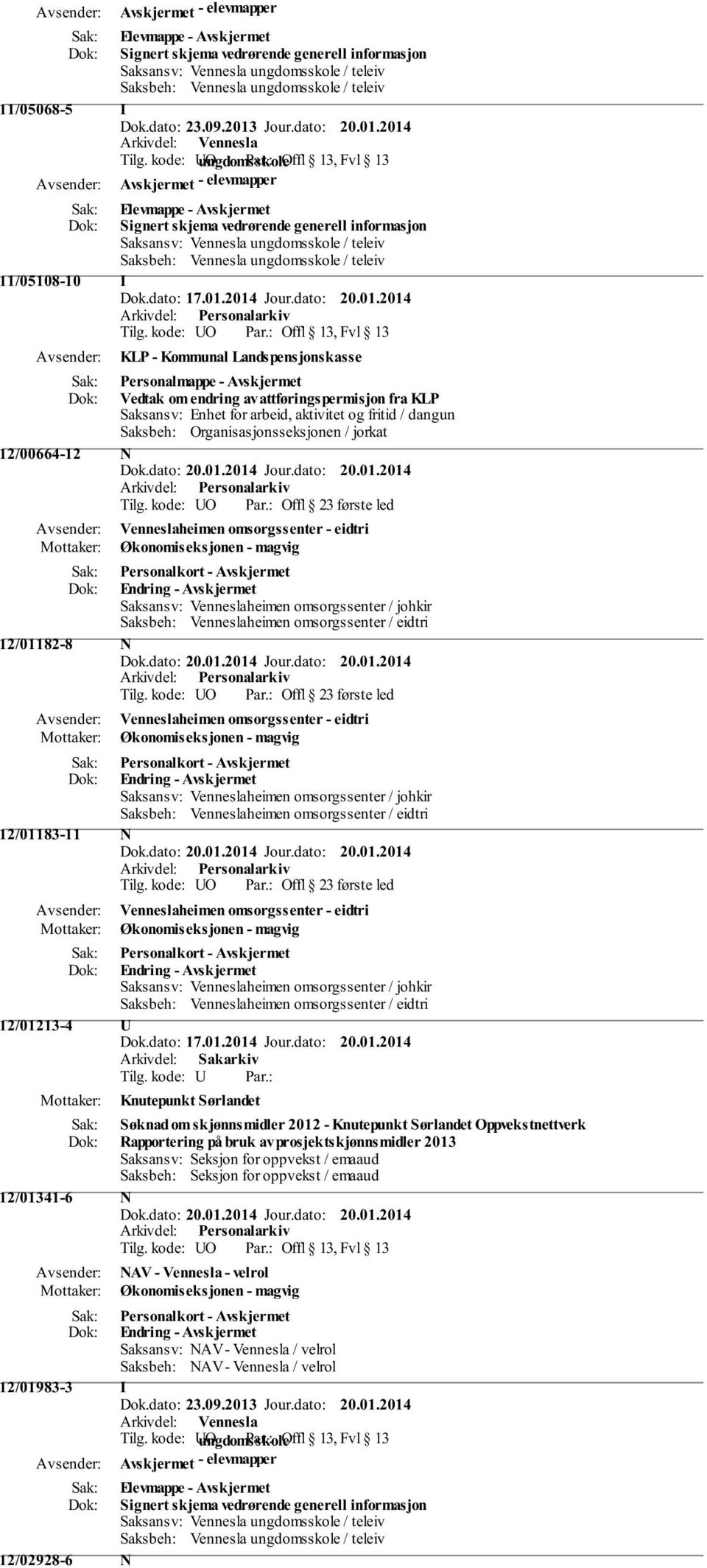 2014 - elevmapper Elevmappe - Signert skjema vedrørende generell informasjon 11/05108-10 I KLP - Kommunal Landspensjonskasse Personalmappe - Vedtak om endring av attføringspermisjon fra KLP Saksansv: