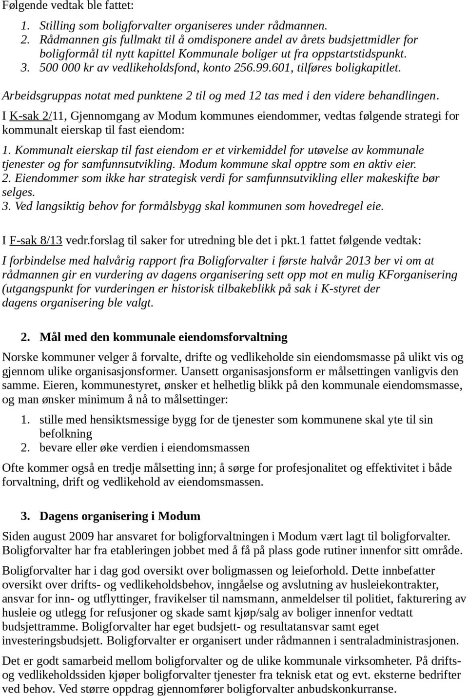 601, tilføres boligkapitlet. Arbeidsgruppas notat med punktene 2 til og med 12 tas med i den videre behandlingen.