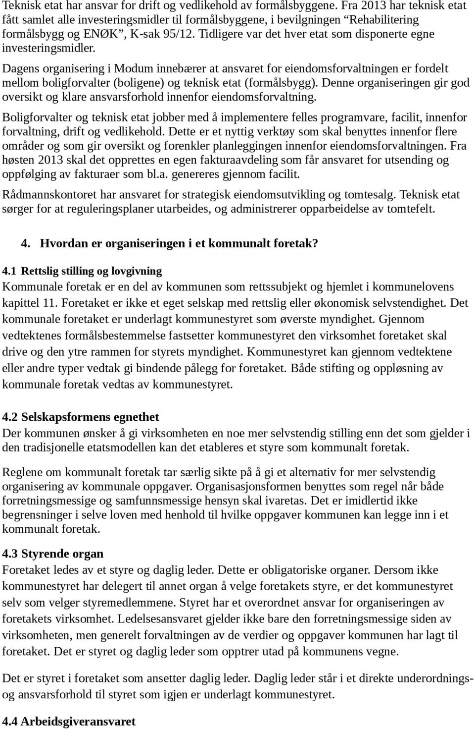 Tidligere var det hver etat som disponerte egne investeringsmidler.