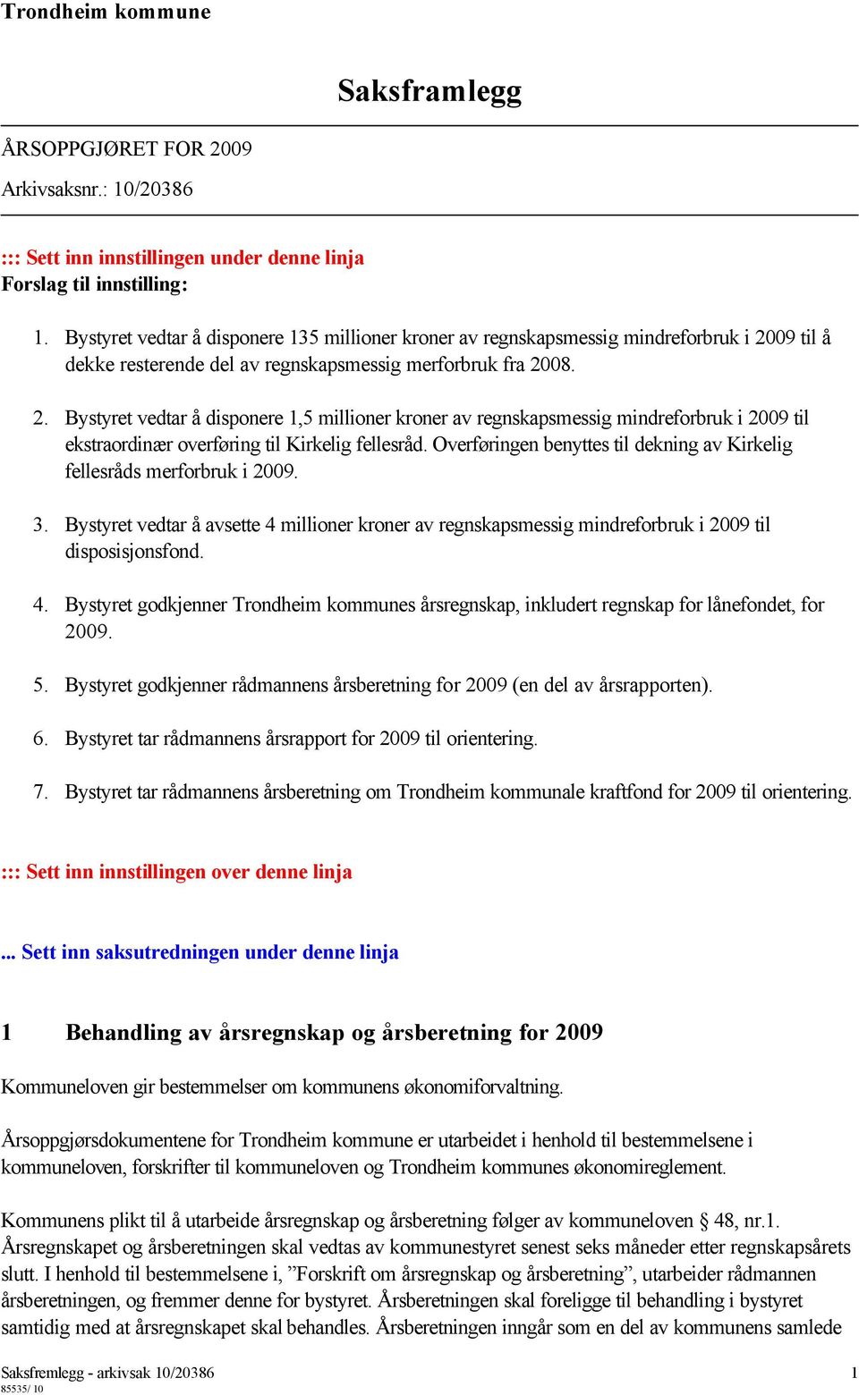 09 til å dekke resterende del av regnskapsmessig merforbruk fra 20