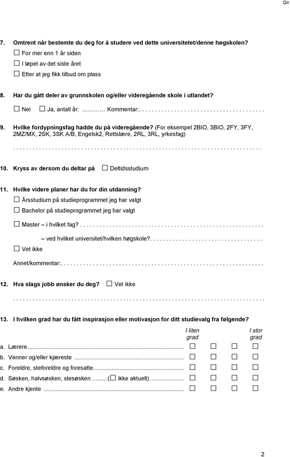 (For eksempel 2BIO, 3BIO, 2FY, 3FY, 2MZ/MX, 2SK, 3SK A/B, Engelsk2, Rettslære, 2RL, 3RL, yrkesfag)............................................................................. 10.