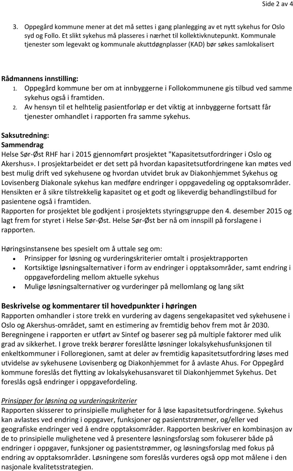 Oppegård kommune ber om at innbyggerne i Follokommunene gis tilbud ved samme sykehus også i framtiden. 2.