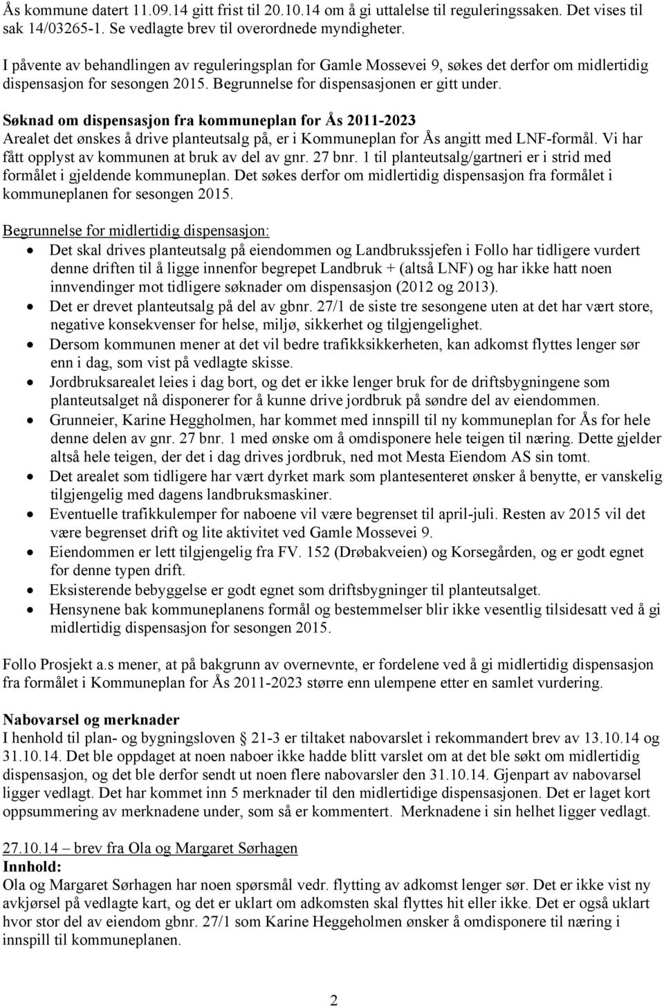 Søknad om dispensasjon fra kommuneplan for Ås 2011-2023 Arealet det ønskes å drive planteutsalg på, er i Kommuneplan for Ås angitt med LNF-formål.