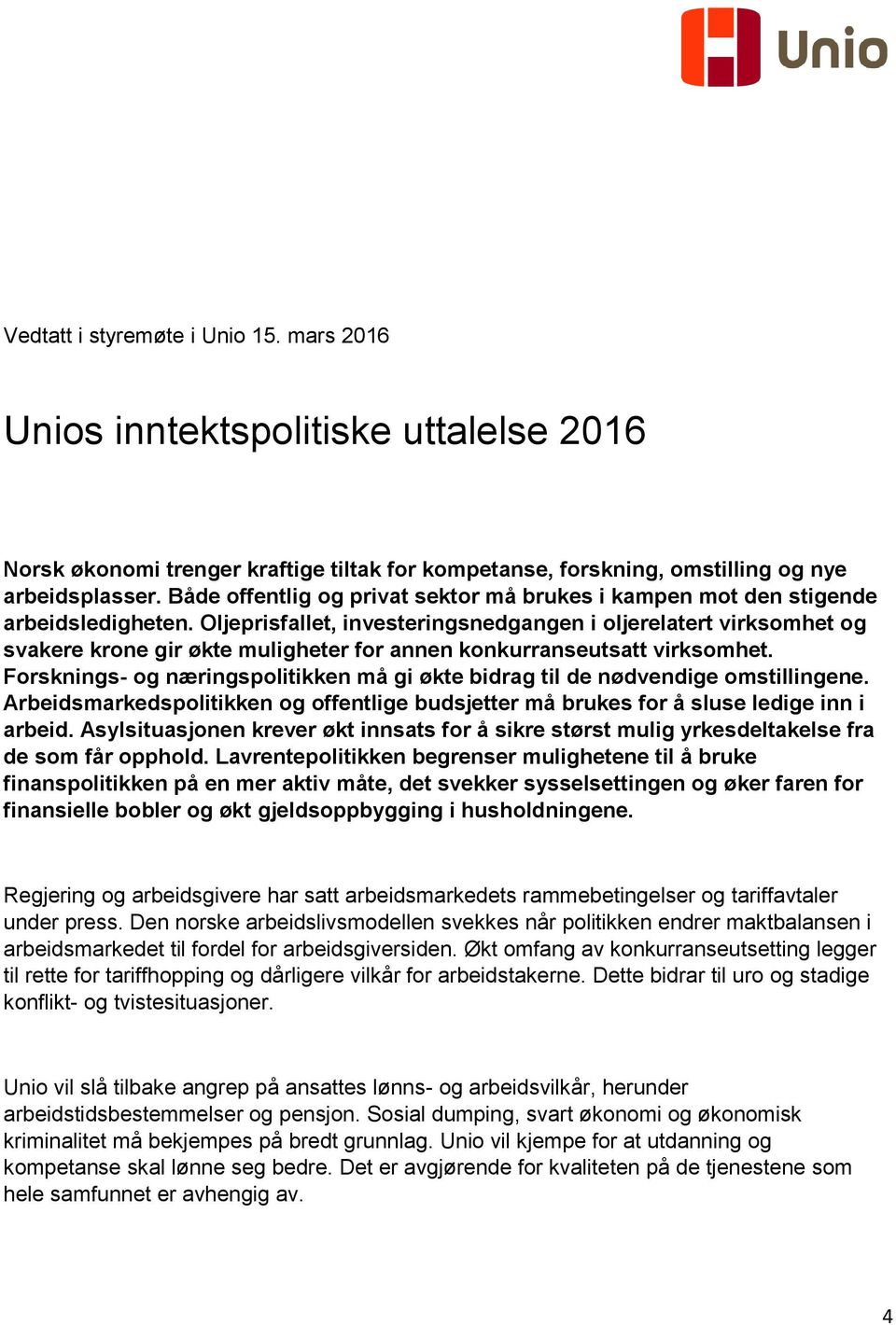 Oljeprisfallet, investeringsnedgangen i oljerelatert virksomhet og svakere krone gir økte muligheter for annen konkurranseutsatt virksomhet.