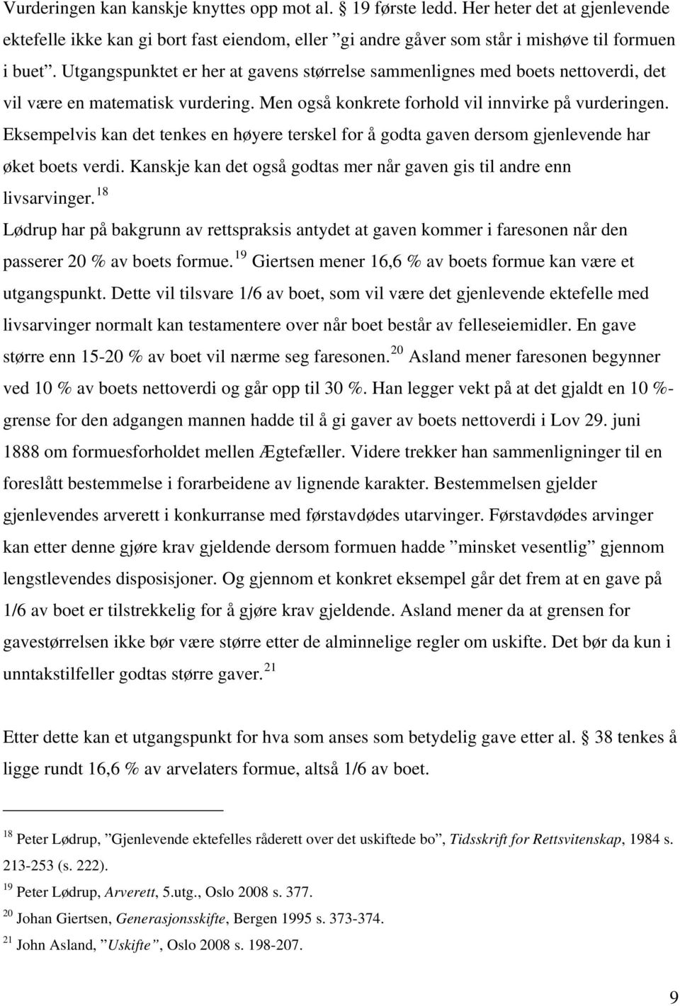 Eksempelvis kan det tenkes en høyere terskel for å godta gaven dersom gjenlevende har øket boets verdi. Kanskje kan det også godtas mer når gaven gis til andre enn livsarvinger.