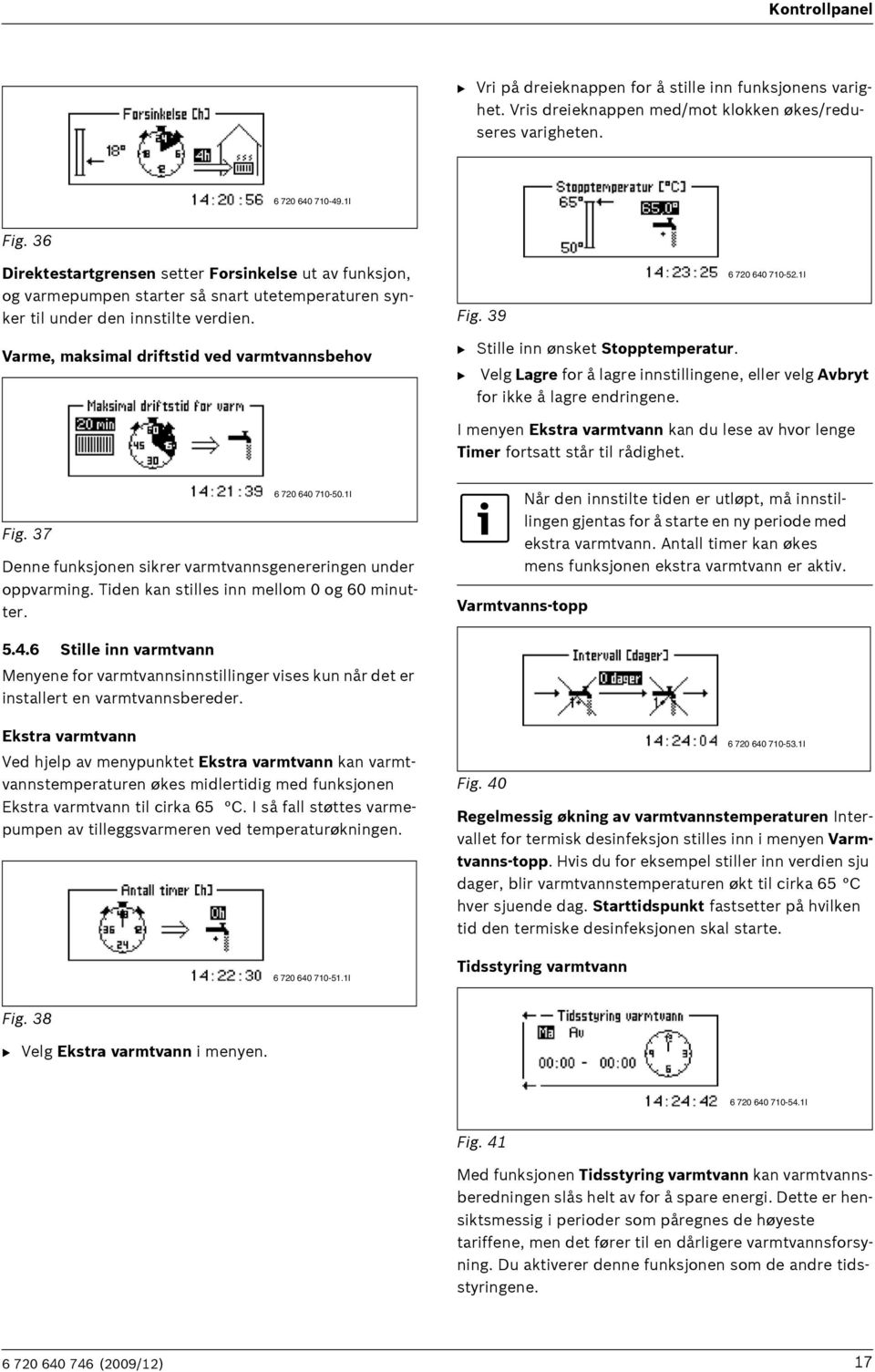 1I Varme, maksimal driftstid ved varmtvannsbehov B Stille inn ønsket Stopptemperatur. B Velg Lagre for å lagre innstillingene, eller velg Avbryt for ikke å lagre endringene.