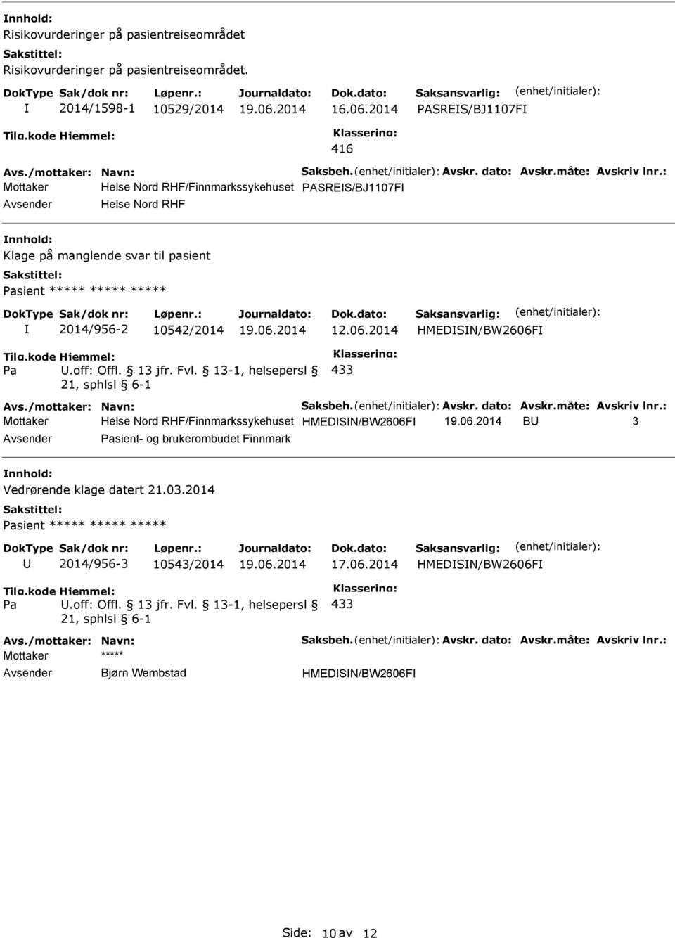 2014 HMEDSN/BW2606F.off: Offl. 13 jfr. Fvl. 13-1, helsepersl 433 Avs./mottaker: Navn: Saksbeh. Avskr. dato: Avskr.måte: Avskriv lnr.