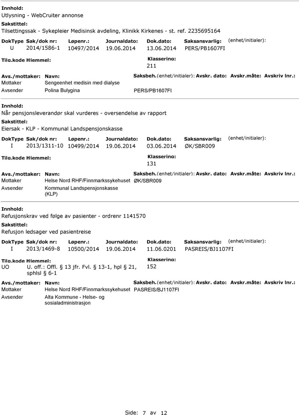 : Mottaker Sengeenhet medisin med dialyse Polina Bulygina PERS/PB1607F Når pensjonsleverandør skal vurderes - oversendelse av rapport Eiersak - KLP - Kommunal Landspensjonskasse 2013/1311-10