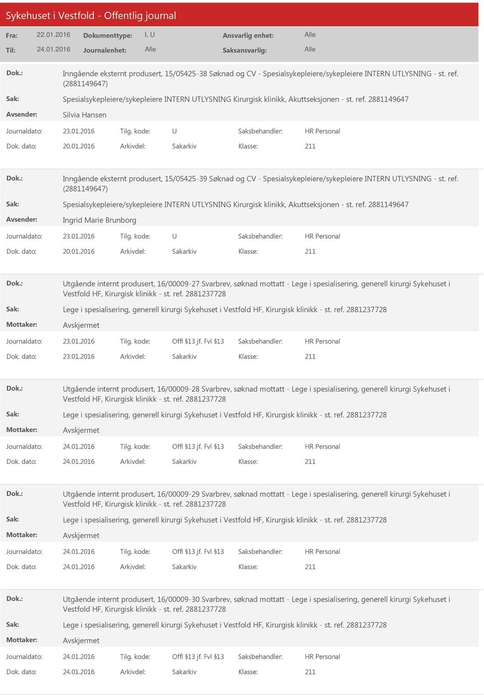 2016 Arkivdel: Sakarkiv Inngående eksternt produsert, 15/05425-39 Søknad og CV - Spesialsykepleiere/sykepleiere INTERN TLYSNING - st. ref.