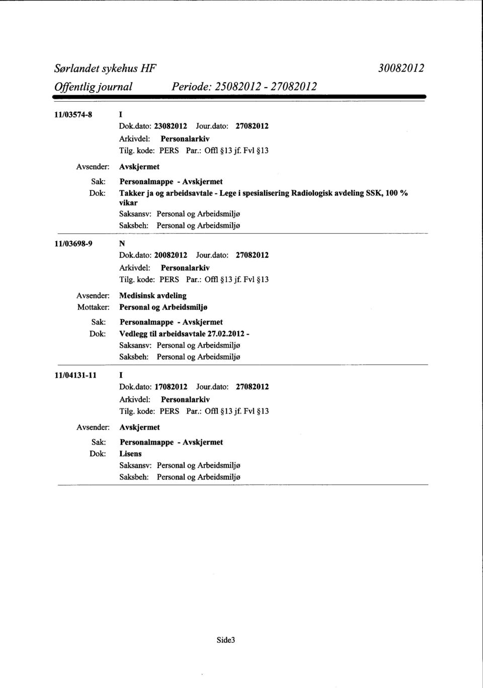 Fvl 13 Takker ja og arbeidsavtale- Lege i spesialisering Radiologisk avdeling SSK, 100% vikar 11/03698-9 N Dok.dato: 20082012 Jour.