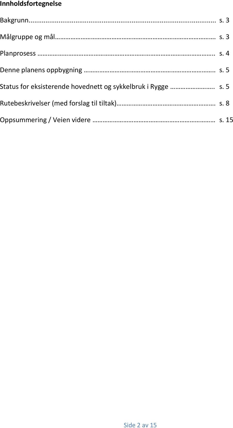 . s. 5 Rutebeskrivelser (med forslag til tiltak). s. 8 Oppsummering / Veien videre s.