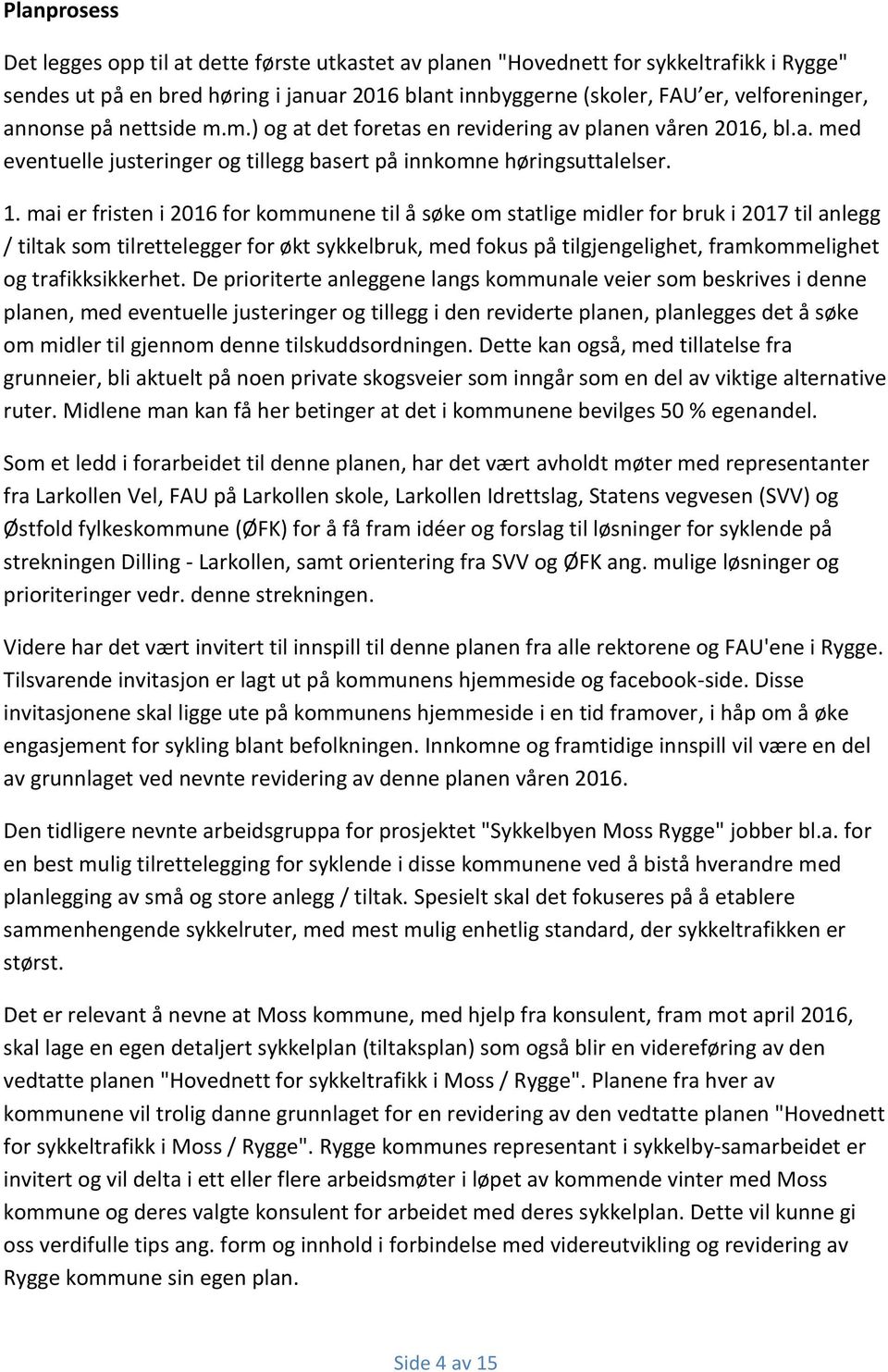 mai er fristen i 2016 for kommunene til å søke om statlige midler for bruk i 2017 til anlegg / tiltak som tilrettelegger for økt sykkelbruk, med fokus på tilgjengelighet, framkommelighet og