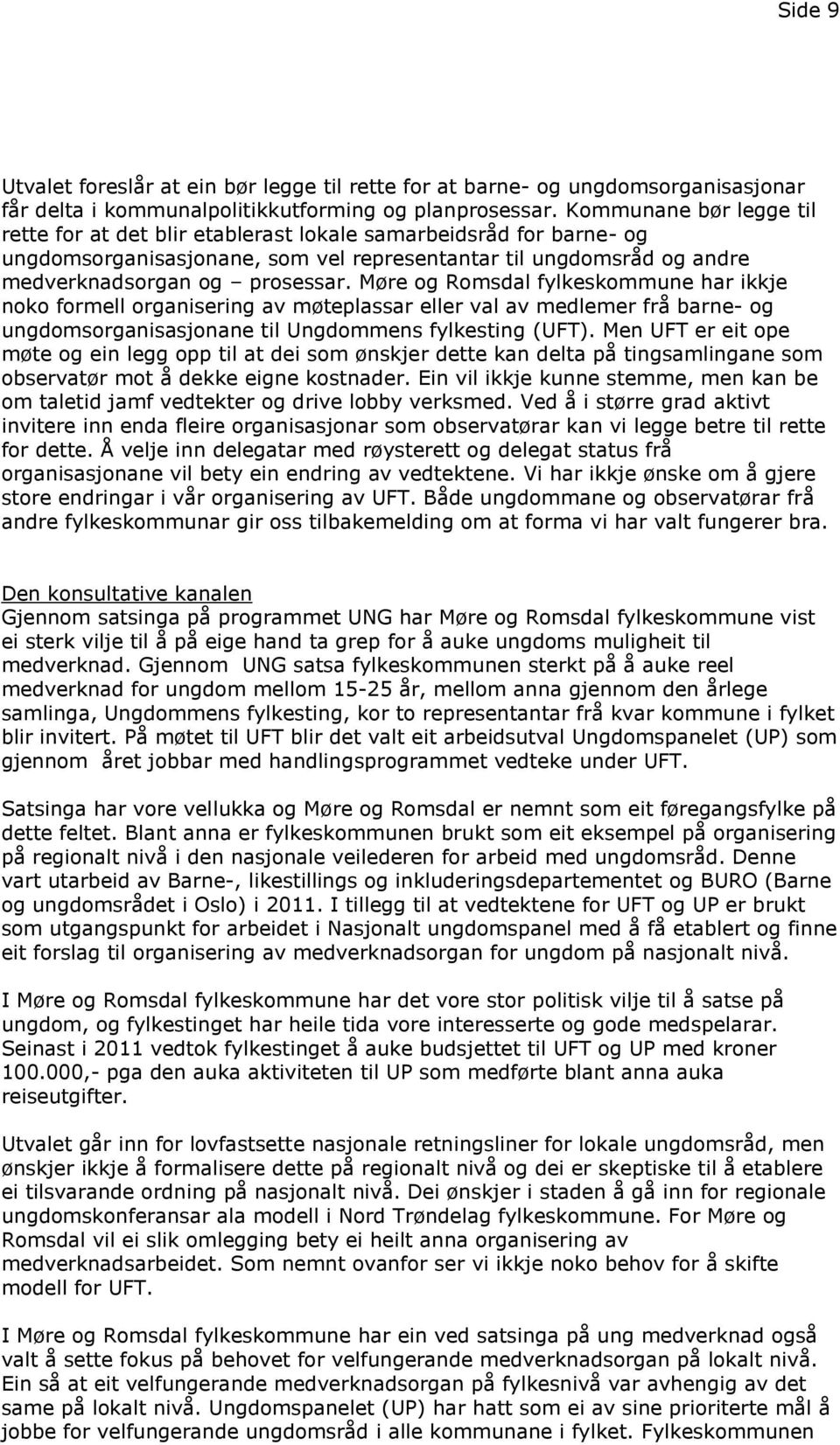 Møre og Romsdal fylkeskommune har ikkje noko formell organisering av møteplassar eller val av medlemer frå barne- og ungdomsorganisasjonane til Ungdommens fylkesting (UFT).