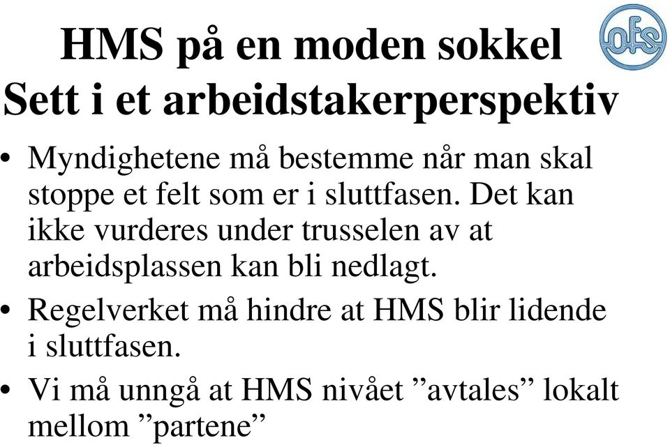 Det kan ikke vurderes under trusselen av at arbeidsplassen kan bli nedlagt.