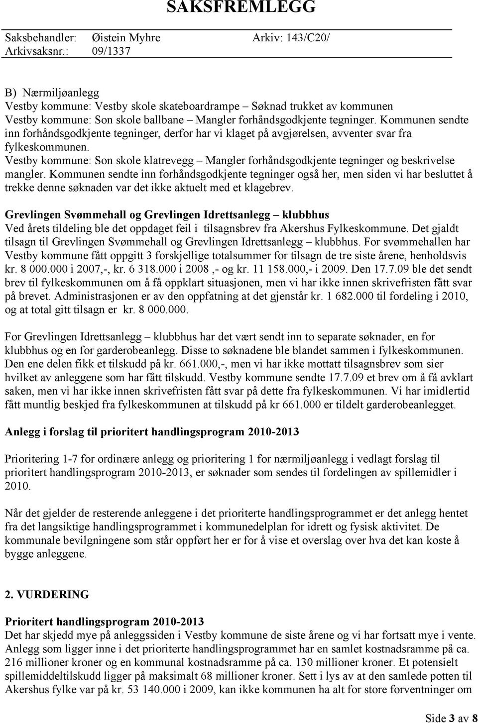 Vestby kommune: Son skole klatrevegg Mangler forhåndsgodkjente tegninger og beskrivelse mangler.