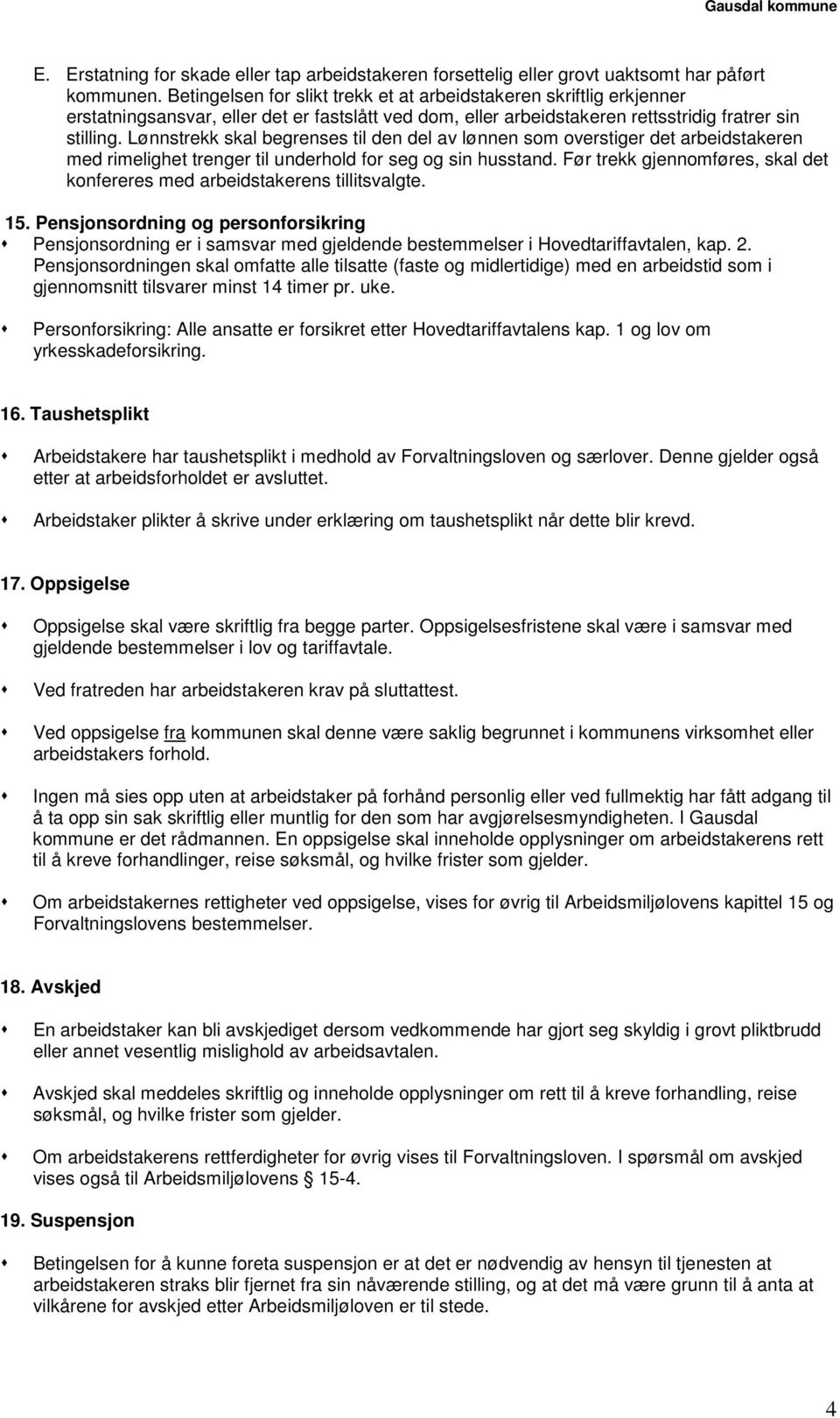 Lønnstrekk skal begrenses til den del av lønnen som overstiger det arbeidstakeren med rimelighet trenger til underhold for seg og sin husstand.