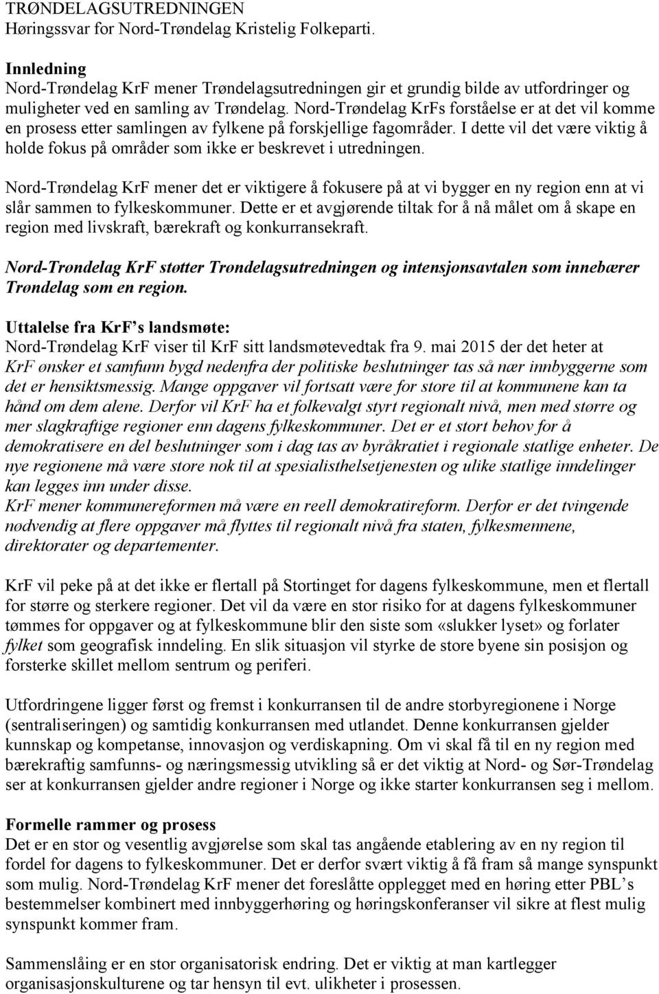 Nord-Trøndelag KrFs forståelse er at det vil komme en prosess etter samlingen av fylkene på forskjellige fagområder.