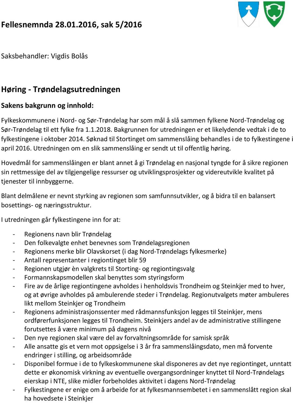 Sør-Trøndelag til ett fylke fra 1.1.2018. Bakgrunnen for utredningen er et likelydende vedtak i de to fylkestingene i oktober 2014.