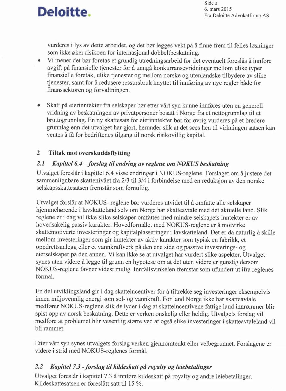 ulike tjenester og mellom norske og utenlandske tilbydere av slike tjenester, samt for å redusere ressursbruk knyttet til innføring av nye regler både for finanssektoren og forvaltningen.