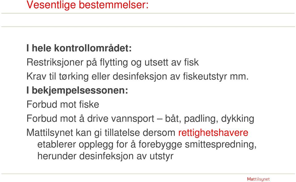 I bekjempelsessonen: Forbud mot fiske Forbud mot å drive vannsport båt, padling, dykking