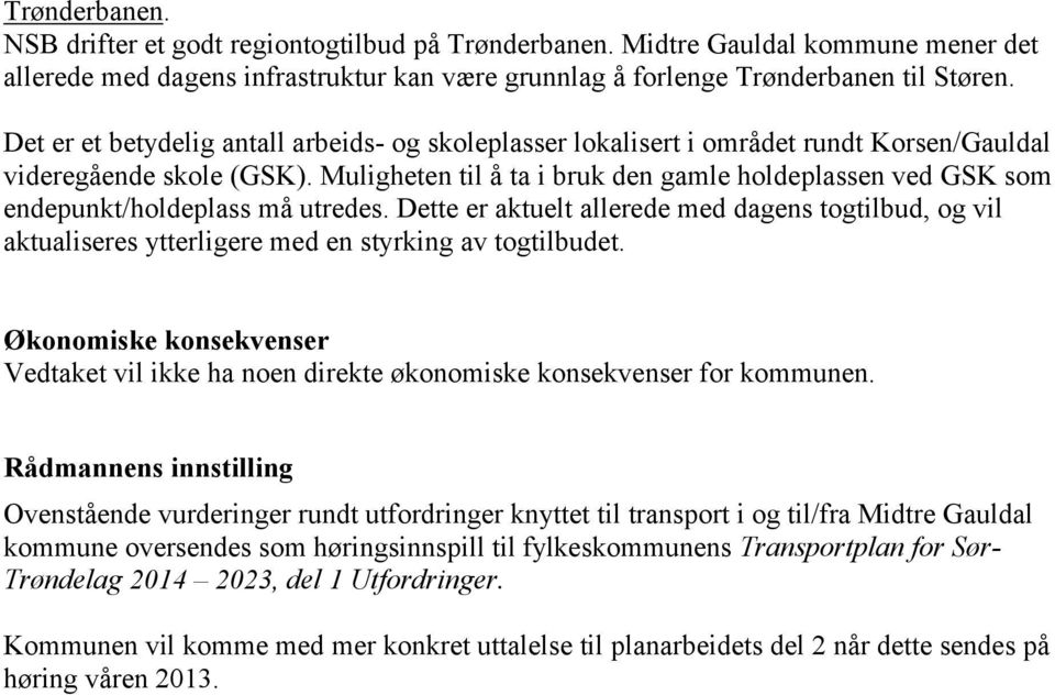 Muligheten til å ta i bruk den gamle holdeplassen ved GSK som endepunkt/holdeplass må utredes.