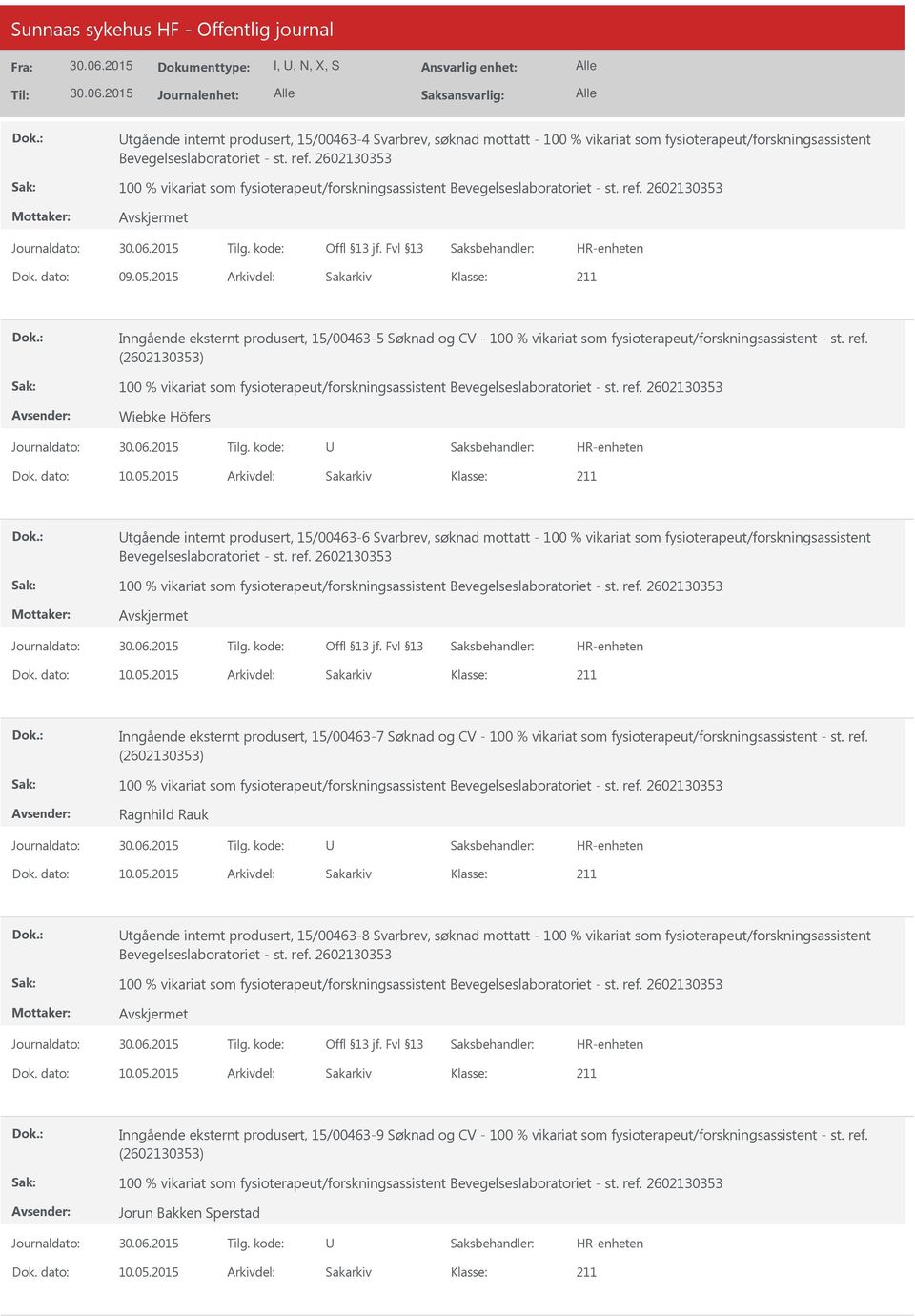 Wiebke Höfers tgående internt produsert, 15/00463-6 Svarbrev, søknad mottatt - 100 % vikariat som fysioterapeut/forskningsassistent Inngående eksternt produsert, 15/00463-7 Søknad og CV - 100 %