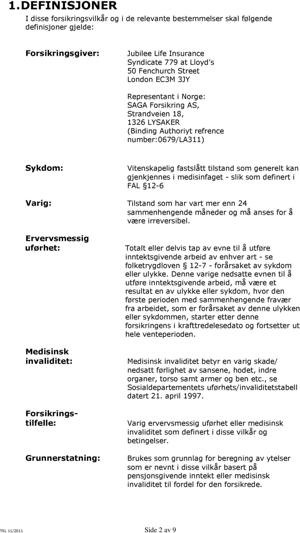 gjenkjennes i medisinfaget - slik som definert i FAL 12-6 Varig: Tilstand som har vart mer enn 24 sammenhengende måneder og må anses for å være irreversibel.