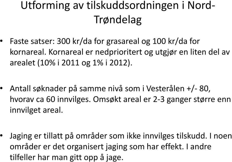 Antall søknader på samme nivå som i Vesterålen +/- 80, hvorav ca 60 innvilges.