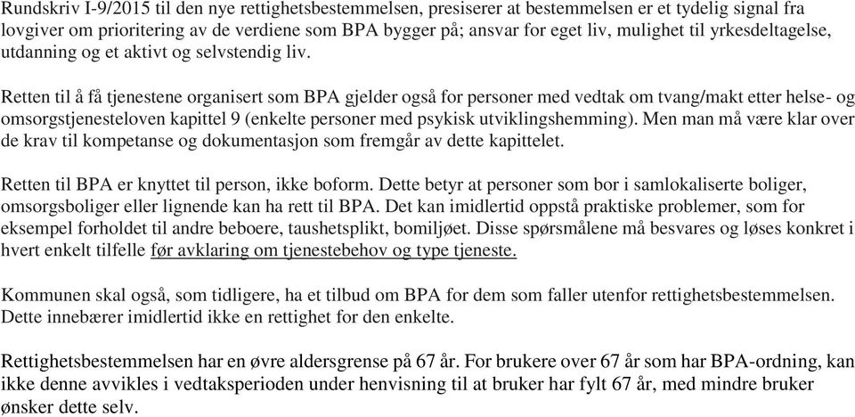 Retten til å få tjenestene organisert som BPA gjelder også for personer med vedtak om tvang/makt etter helse- og omsorgstjenesteloven kapittel 9 (enkelte personer med psykisk utviklingshemming).