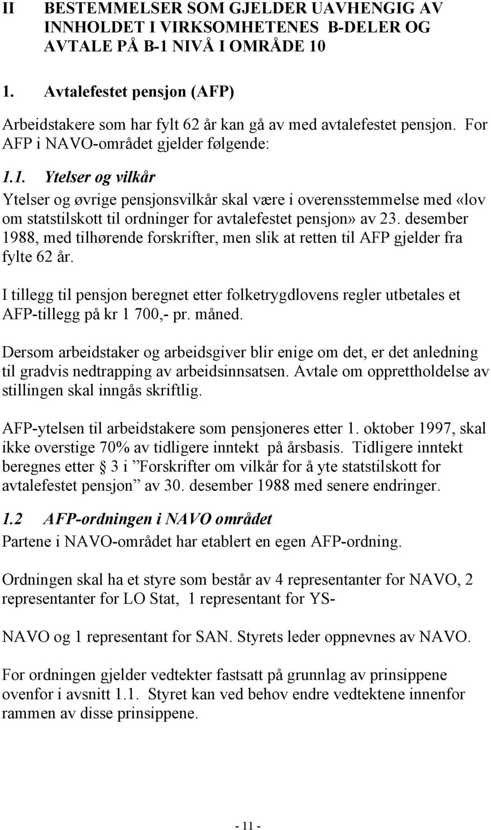 1. Ytelser og vilkår Ytelser og øvrige pensjonsvilkår skal være i overensstemmelse med «lov om statstilskott til ordninger for avtalefestet pensjon» av 23.