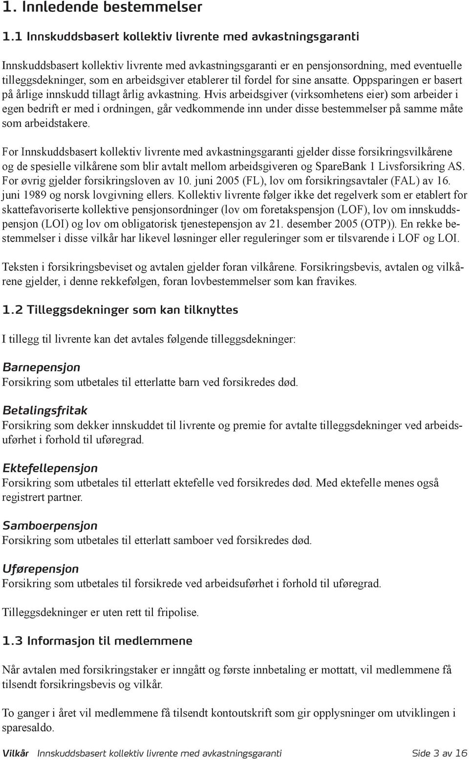 etablerer til fordel for sine ansatte. Oppsparingen er basert på årlige innskudd tillagt årlig avkastning.