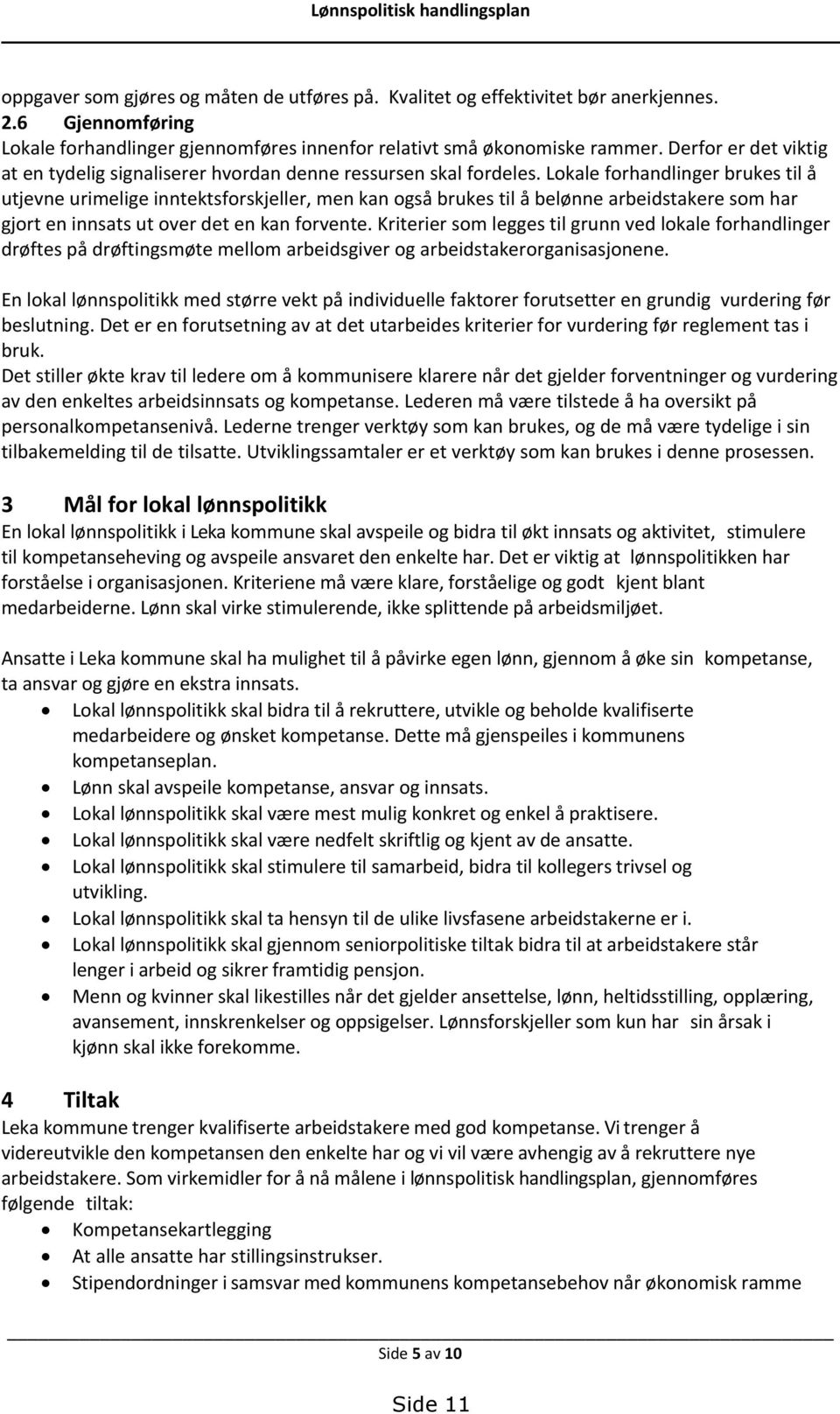 Lokale forhandlinger brukes til å utjevne urimelige inntektsforskjeller, men kan også brukes til å belønne arbeidstakere som har gjort en innsats ut over det en kan forvente.