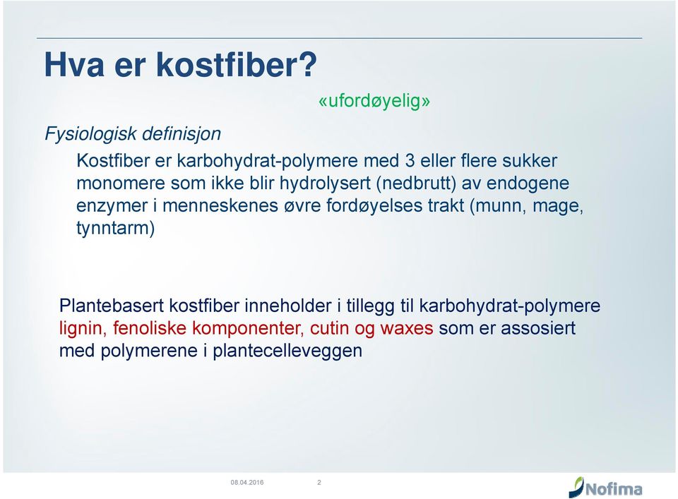 som ikke blir hydrolysert (nedbrutt) av endogene enzymer i menneskenes øvre fordøyelses trakt (munn,