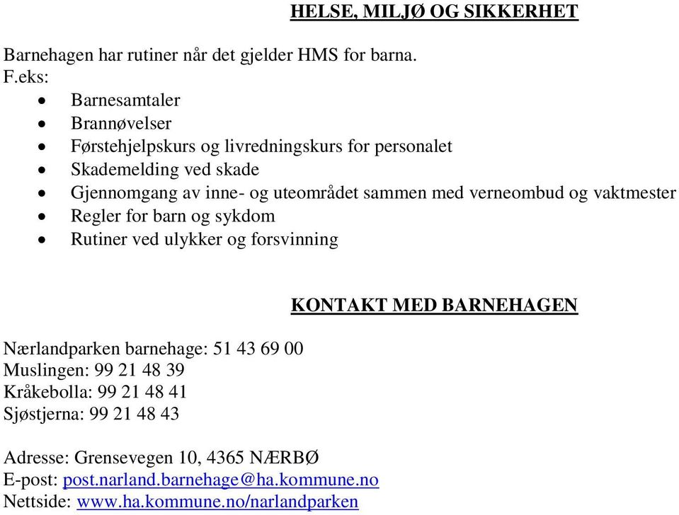 sammen med verneombud og vaktmester Regler for barn og sykdom Rutiner ved ulykker og forsvinning Nærlandparken barnehage: 51 43 69 00