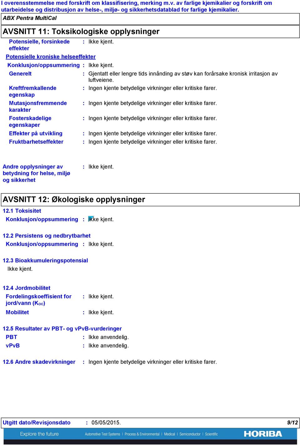 Effekter på utvikling Fruktbarhetseffekter Konklusjon/oppsummering Gjentatt eller lengre tids innånding av støv kan forårsake kronisk irritasjon av luftveiene.