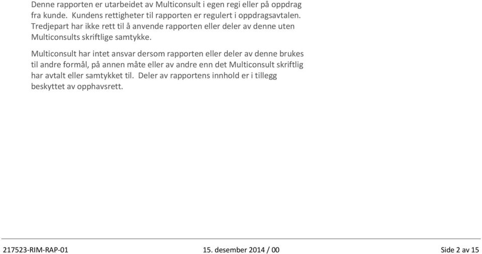 Tredjepart har ikke rett til å anvende rapporten eller deler av denne uten Multiconsults skriftlige samtykke.