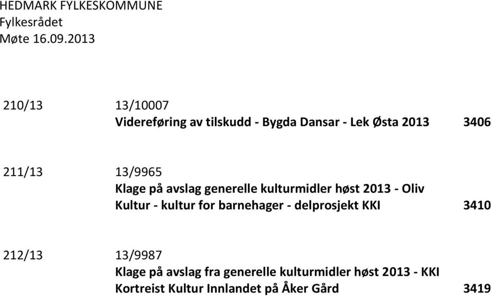 13/9965 Klage på avslag generelle kulturmidler høst 2013 - Oliv Kultur - kultur for