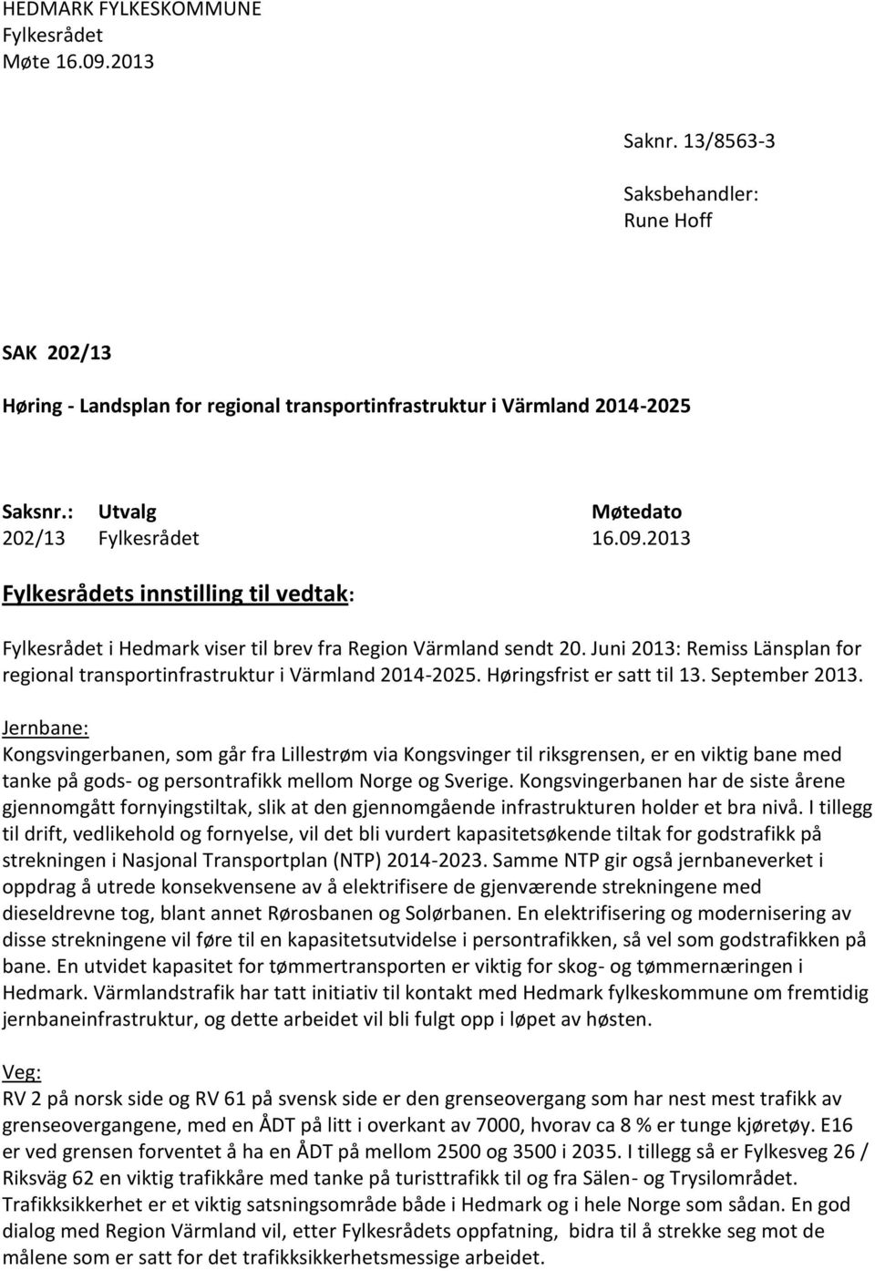 Juni 2013: Remiss Länsplan for regional transportinfrastruktur i Värmland 2014-2025. Høringsfrist er satt til 13. September 2013.