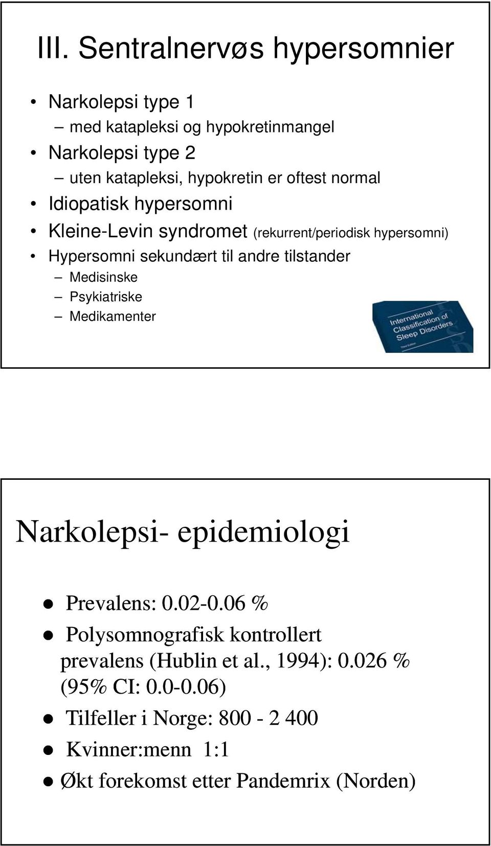 tilstander Medisinske Psykiatriske Medikamenter Narkolepsi- epidemiologi Prevalens: 0.02-0.