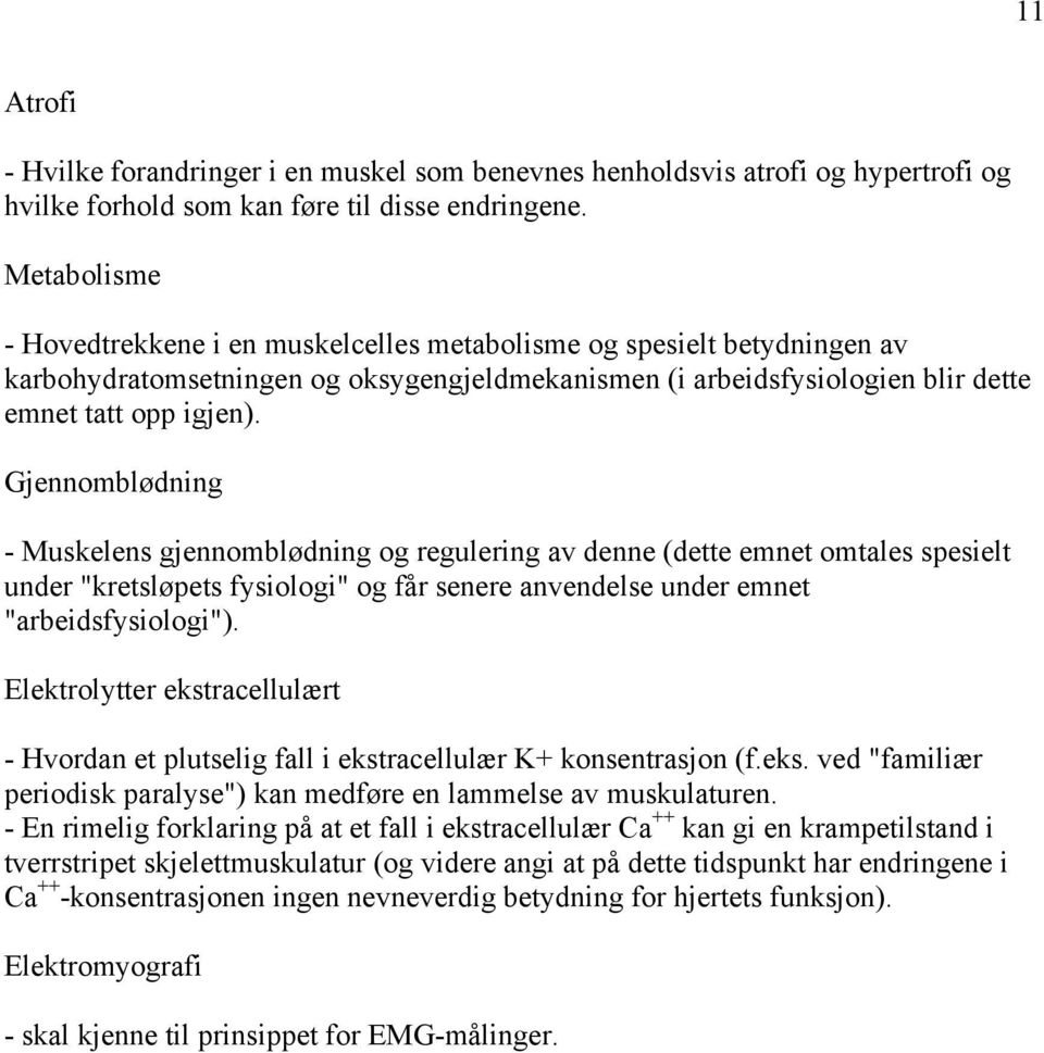 Gjennomblødning - Muskelens gjennomblødning og regulering av denne (dette emnet omtales spesielt under "kretsløpets fysiologi" og får senere anvendelse under emnet "arbeidsfysiologi").