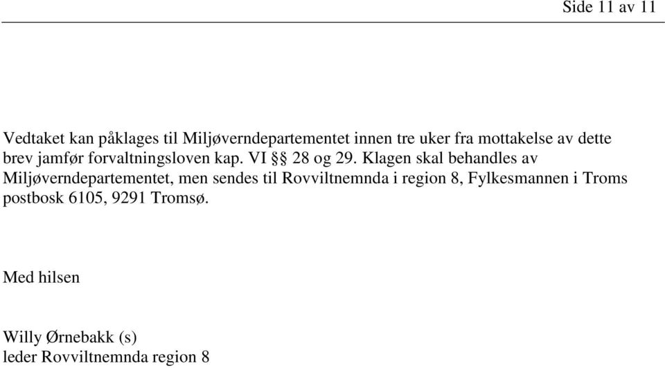 Klagen skal behandles av Miljøverndepartementet, men sendes til Rovviltnemnda i region